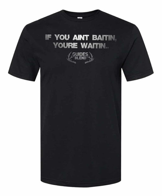 IF YOU AINT BAITIN YOUR WAITIN -black t-shirt